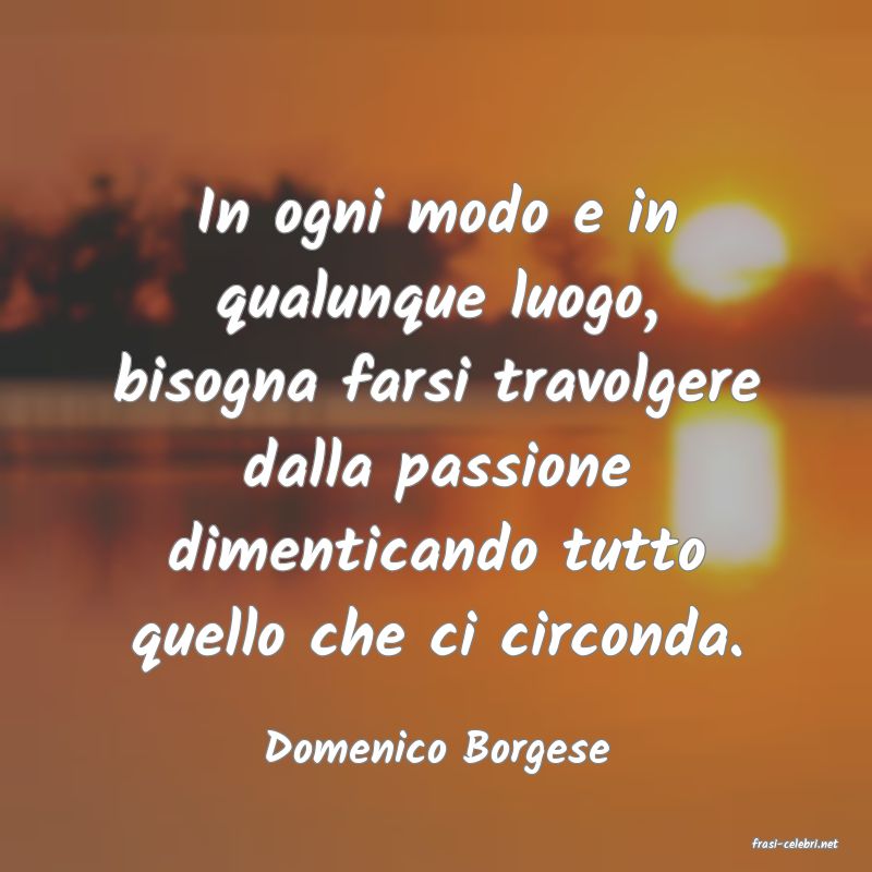 frasi di  Domenico Borgese
