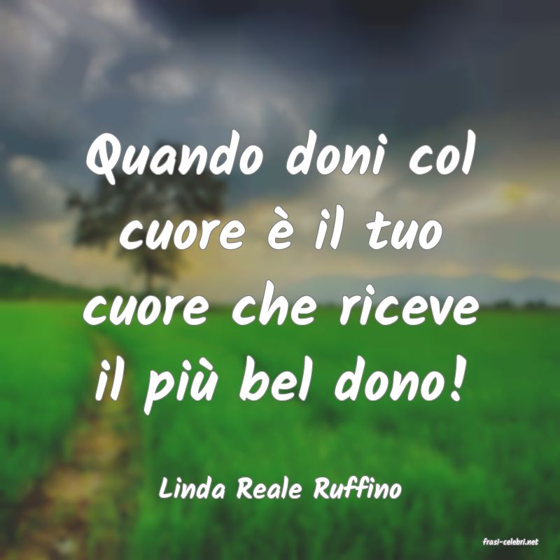 frasi di  Linda Reale Ruffino
