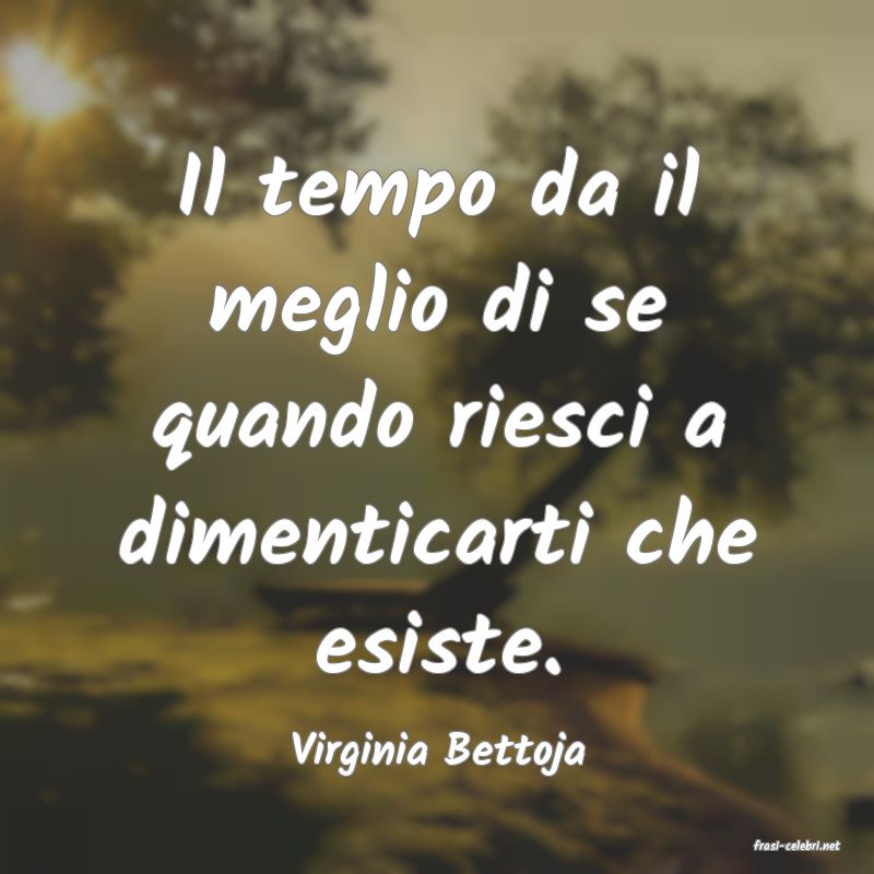 frasi di  Virginia Bettoja
