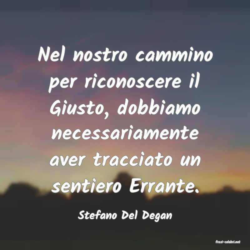 frasi di  Stefano Del Degan
