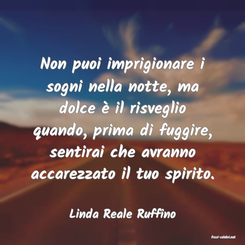 frasi di  Linda Reale Ruffino
