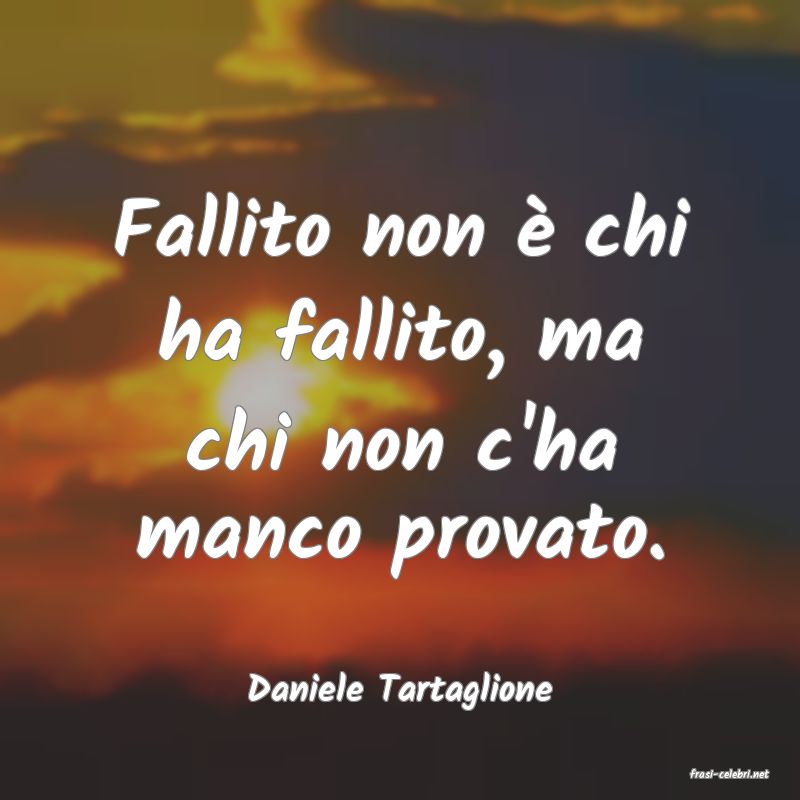 frasi di  Daniele Tartaglione
