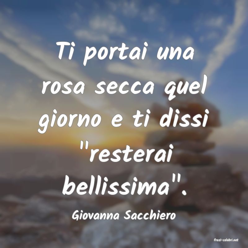 frasi di  Giovanna Sacchiero
