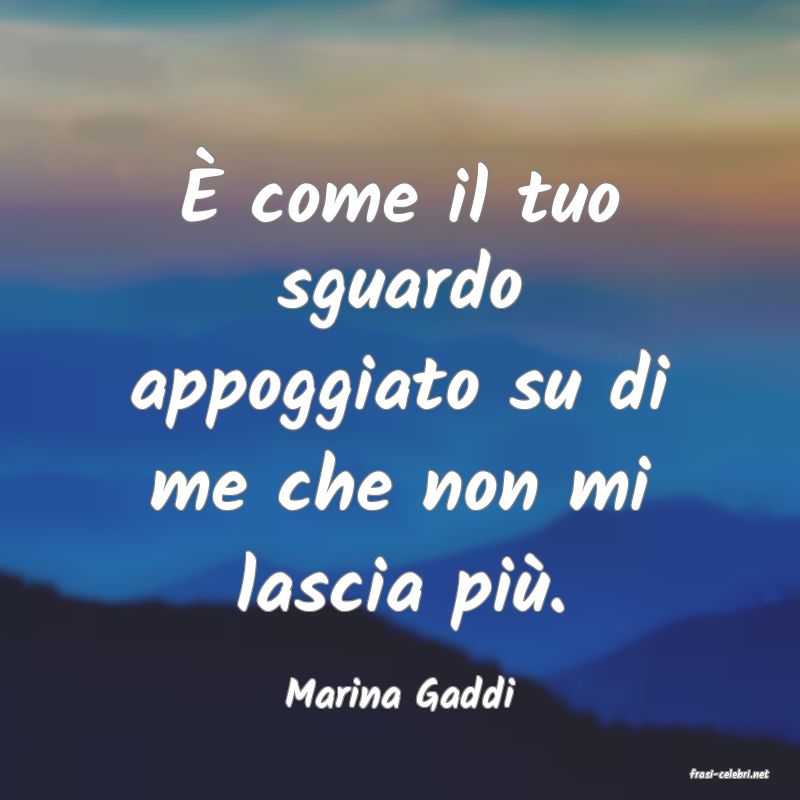 frasi di  Marina Gaddi
