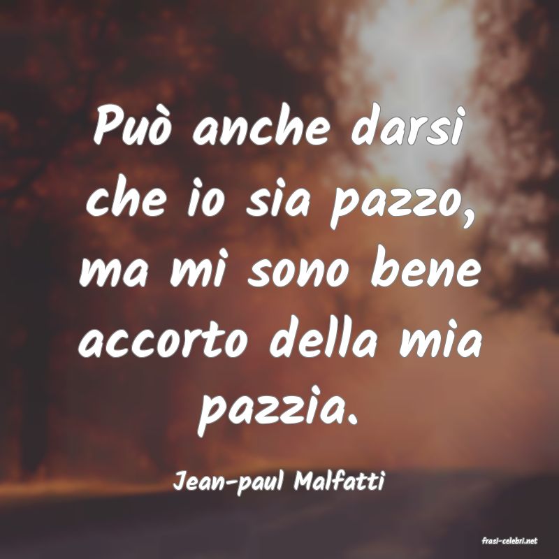 frasi di  Jean-paul Malfatti
