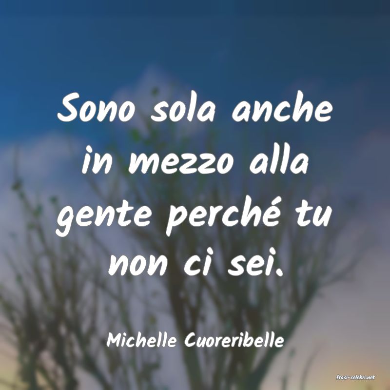 frasi di  Michelle Cuoreribelle
