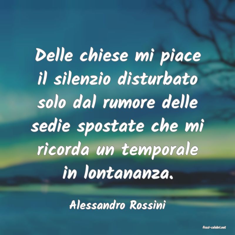 frasi di  Alessandro Rossini
