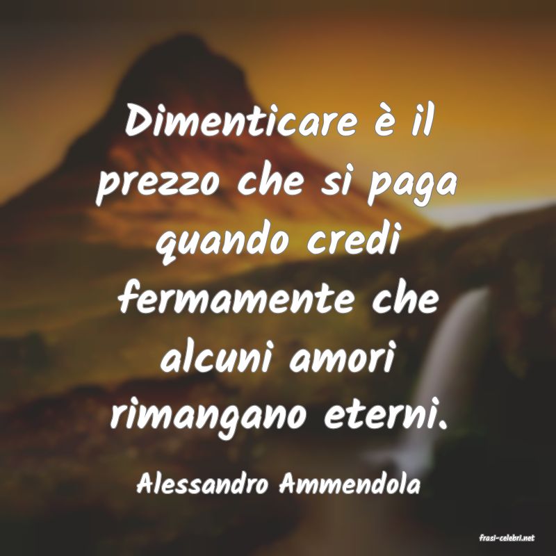 frasi di  Alessandro Ammendola
