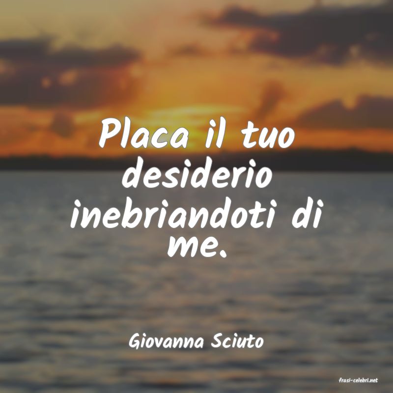 frasi di  Giovanna Sciuto
