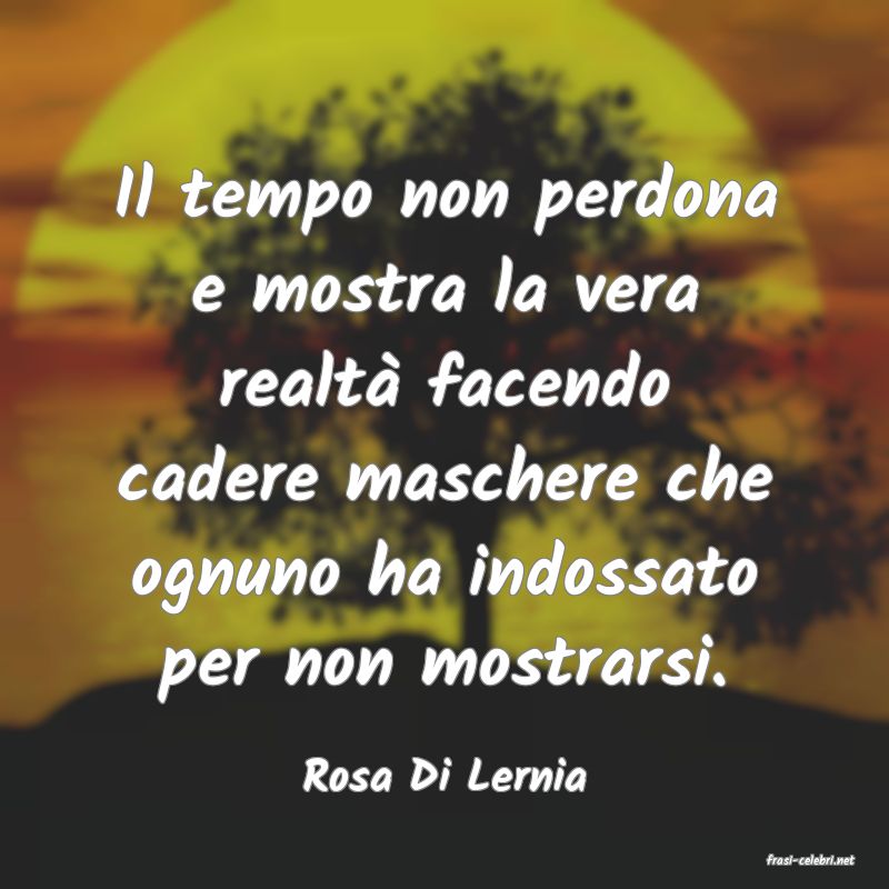 frasi di  Rosa Di Lernia
