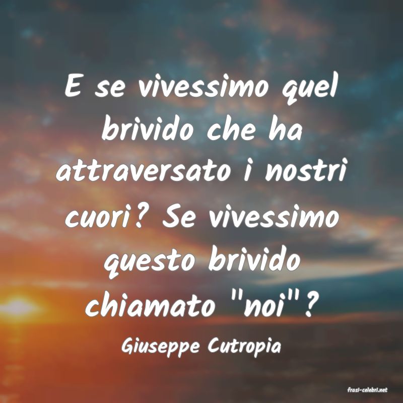 frasi di  Giuseppe Cutropia
