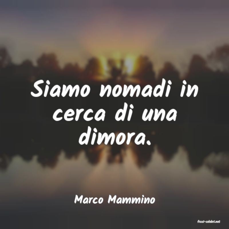 frasi di  Marco Mammino
