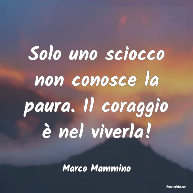 frasi di  Marco Mammino
