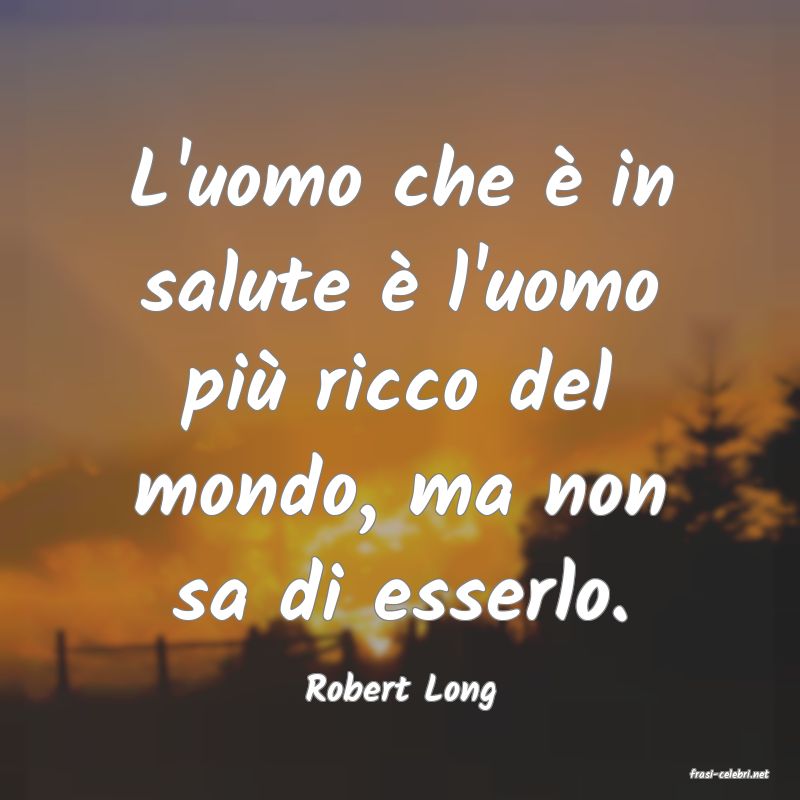 frasi di  Robert Long
