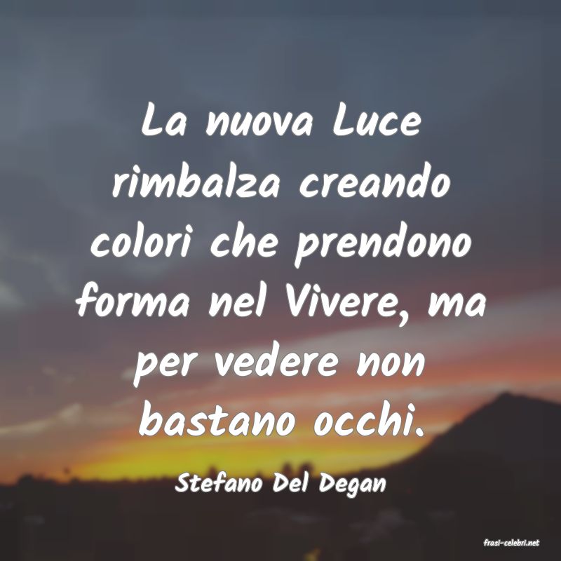 frasi di  Stefano Del Degan
