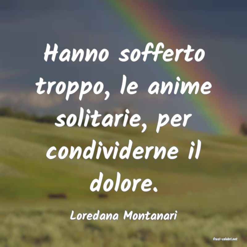 frasi di  Loredana Montanari
