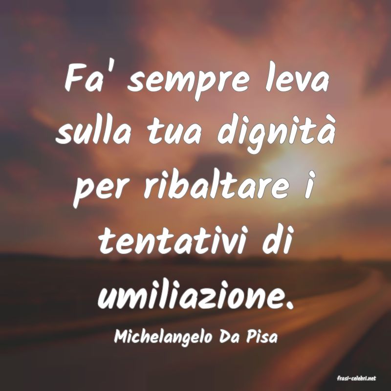 frasi di  Michelangelo Da Pisa
