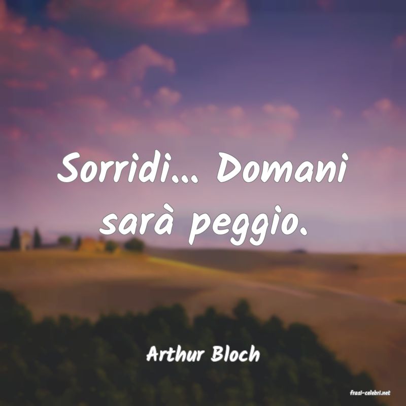 frasi di  Arthur Bloch
