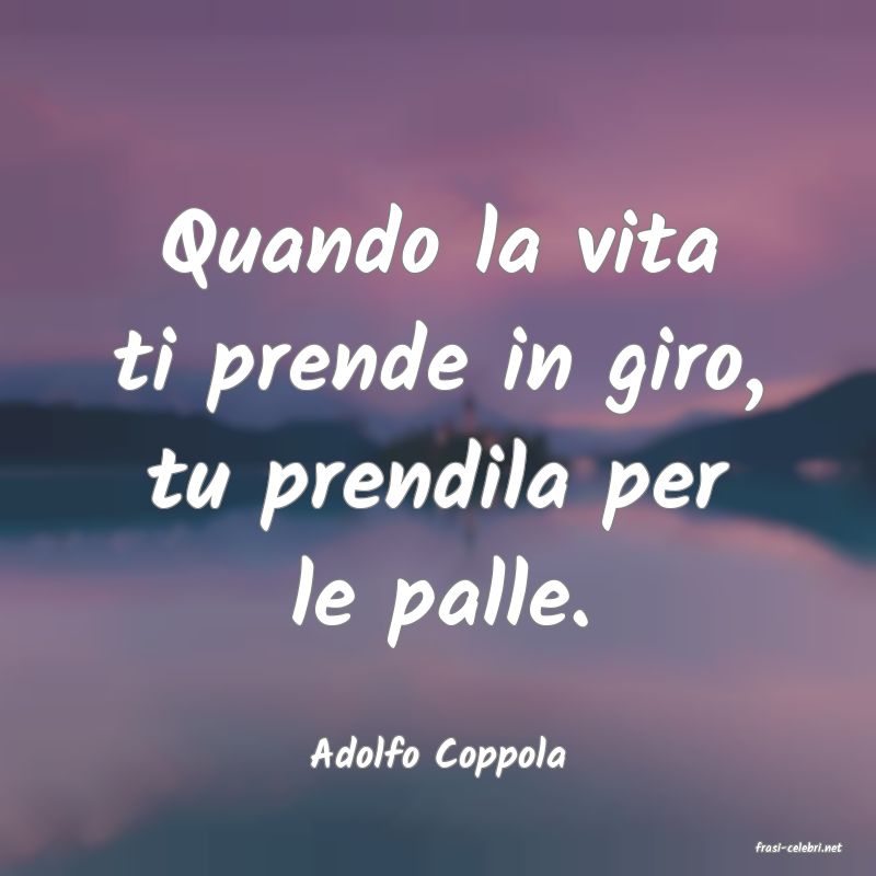 frasi di  Adolfo Coppola
