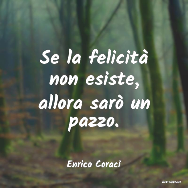 frasi di  Enrico Coraci
