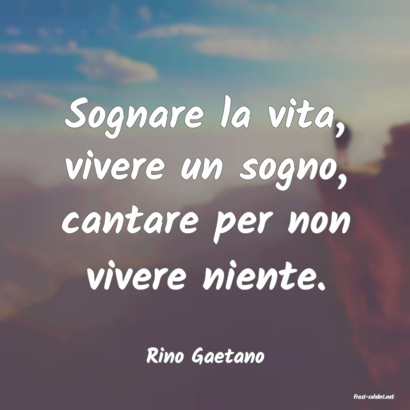 frasi di  Rino Gaetano
