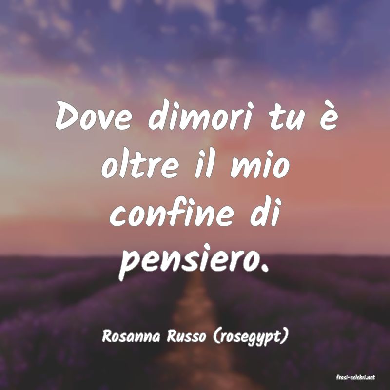 frasi di  Rosanna Russo (rosegypt)
