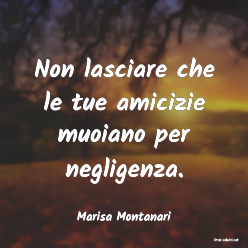 frasi di  Marisa Montanari
