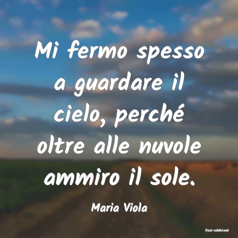 frasi di  Maria Viola
