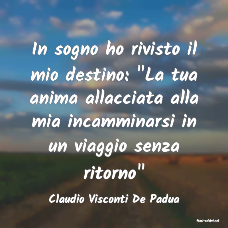 frasi di  Claudio Visconti De Padua
