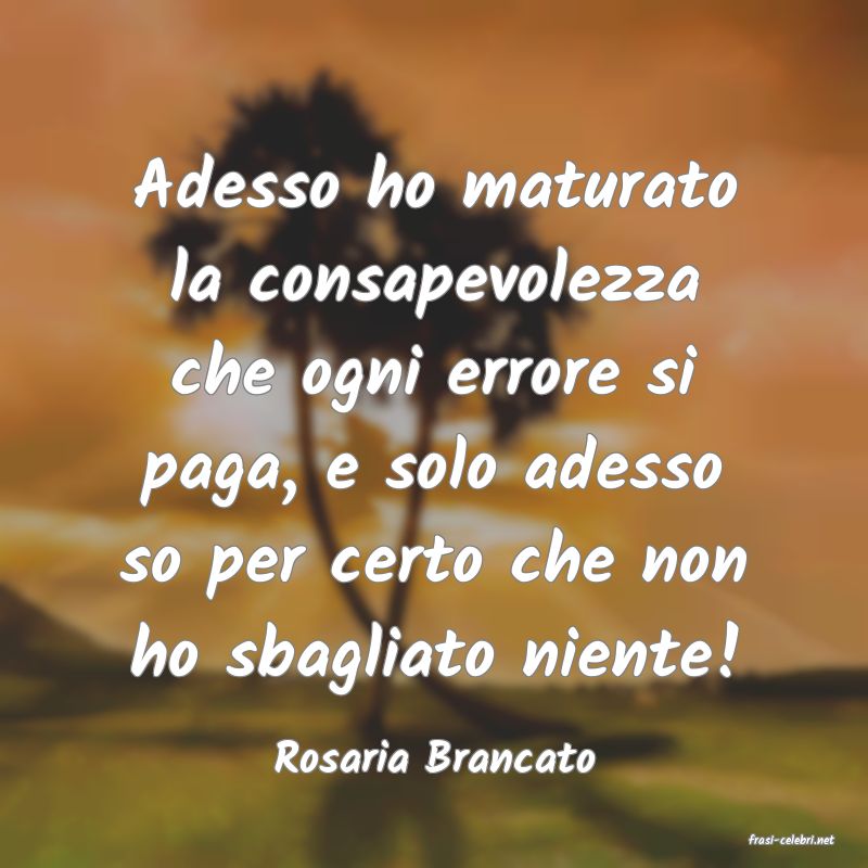 frasi di  Rosaria Brancato
