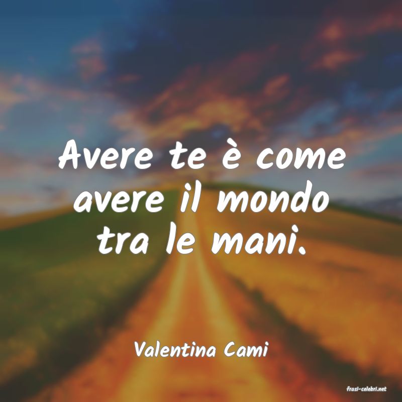 frasi di  Valentina Cami
