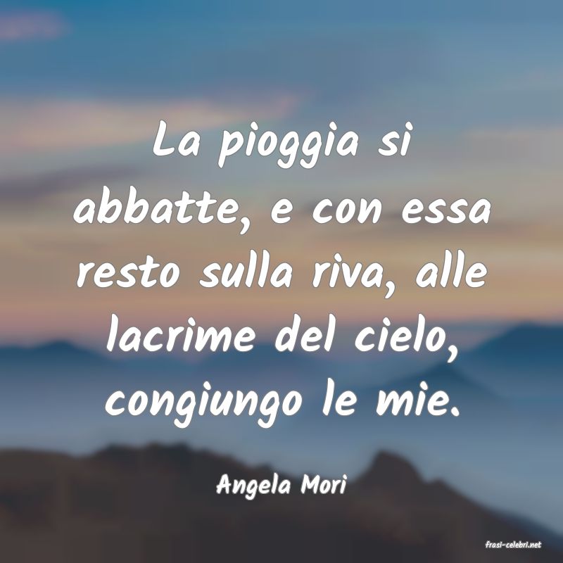 frasi di  Angela Mori
