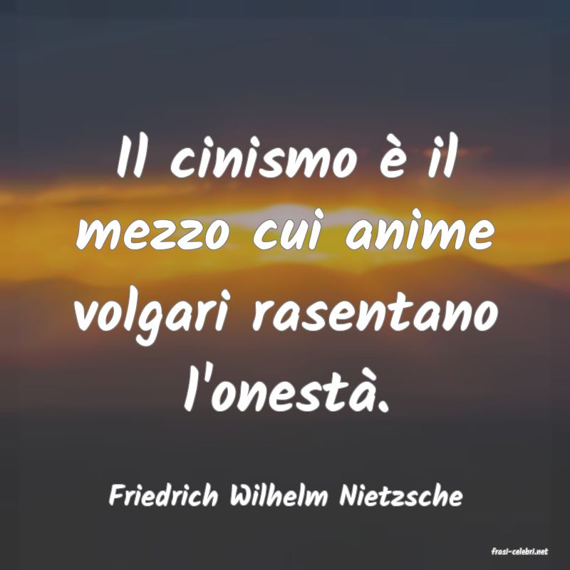 frasi di  Friedrich Wilhelm Nietzsche
