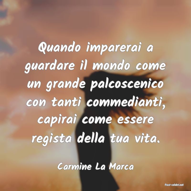 frasi di  Carmine La Marca
