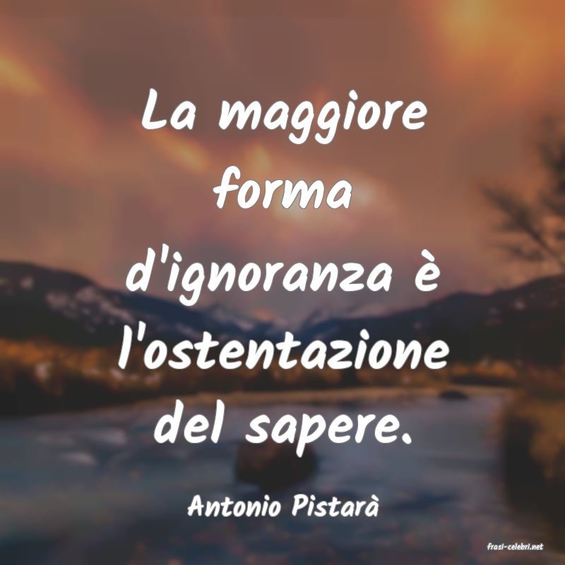 frasi di Antonio Pistar