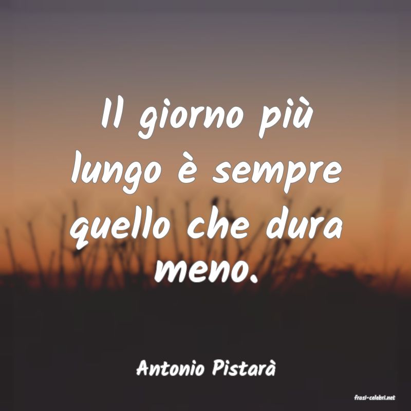 frasi di Antonio Pistar