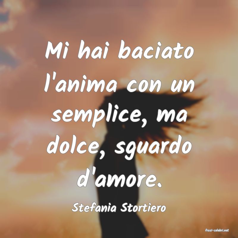 frasi di  Stefania Stortiero
