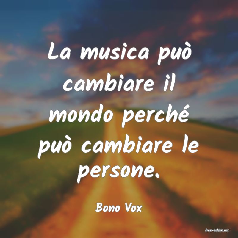 frasi di  Bono Vox
