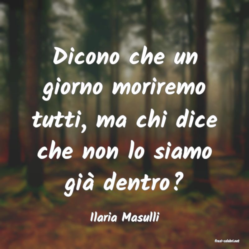 frasi di  Ilaria Masulli
