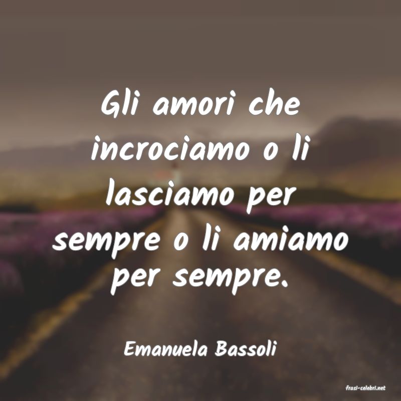 frasi di  Emanuela Bassoli
