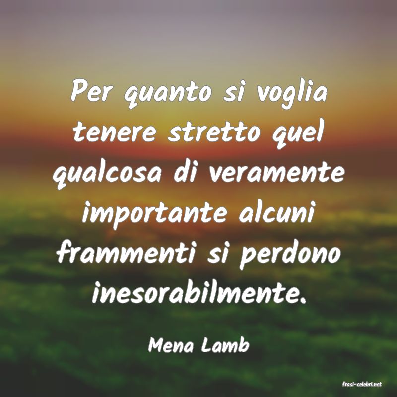 frasi di  Mena Lamb
