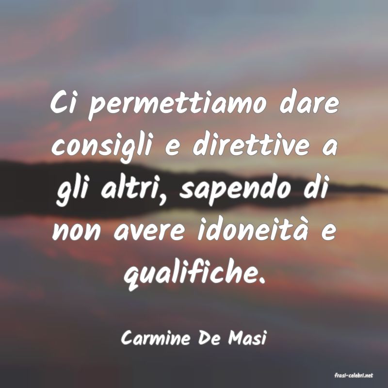 frasi di  Carmine De Masi
