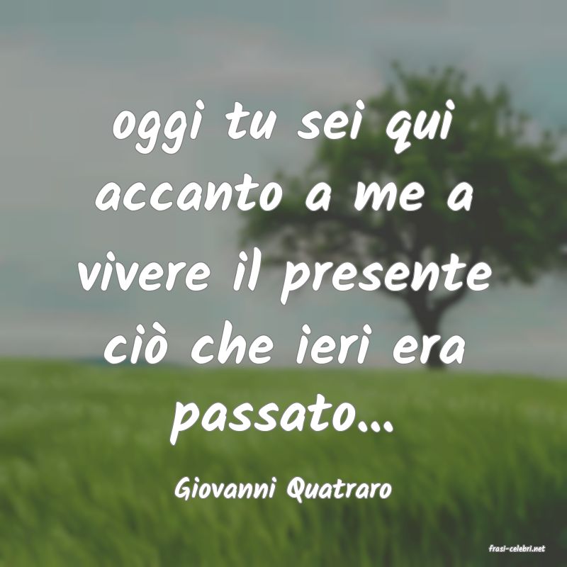 frasi di  Giovanni Quatraro
