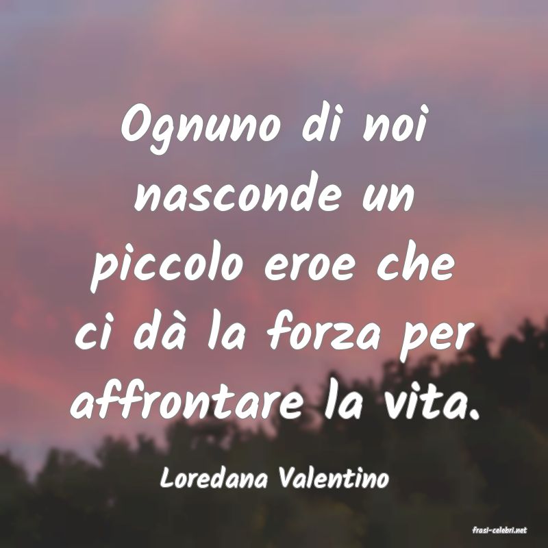 frasi di  Loredana Valentino
