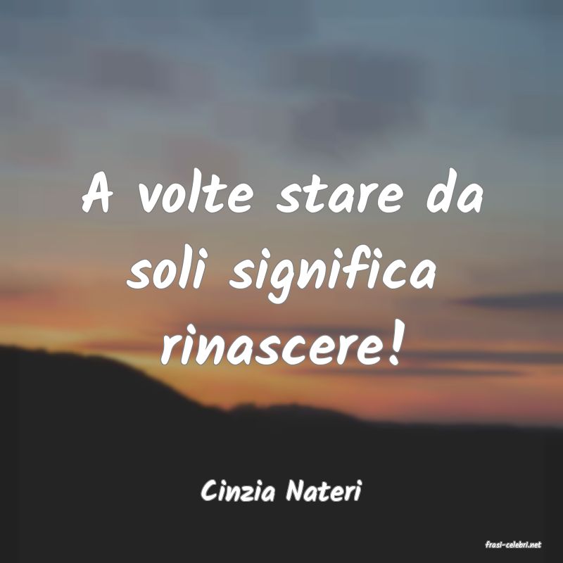 frasi di  Cinzia Nateri
