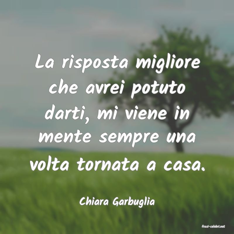 frasi di  Chiara Garbuglia
