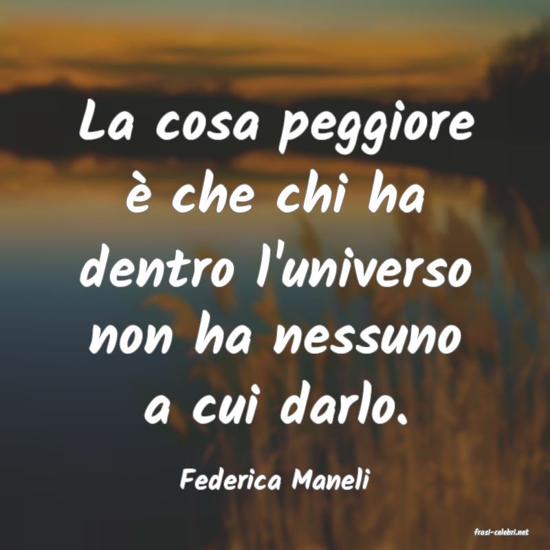 frasi di  Federica Maneli
