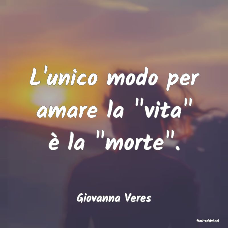 frasi di  Giovanna Veres
