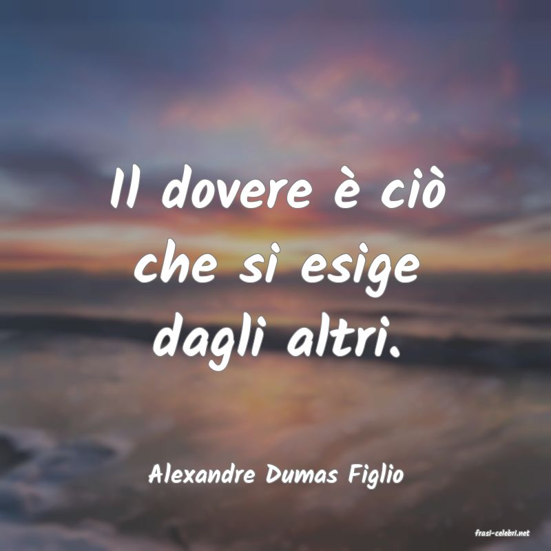 frasi di  Alexandre Dumas Figlio
