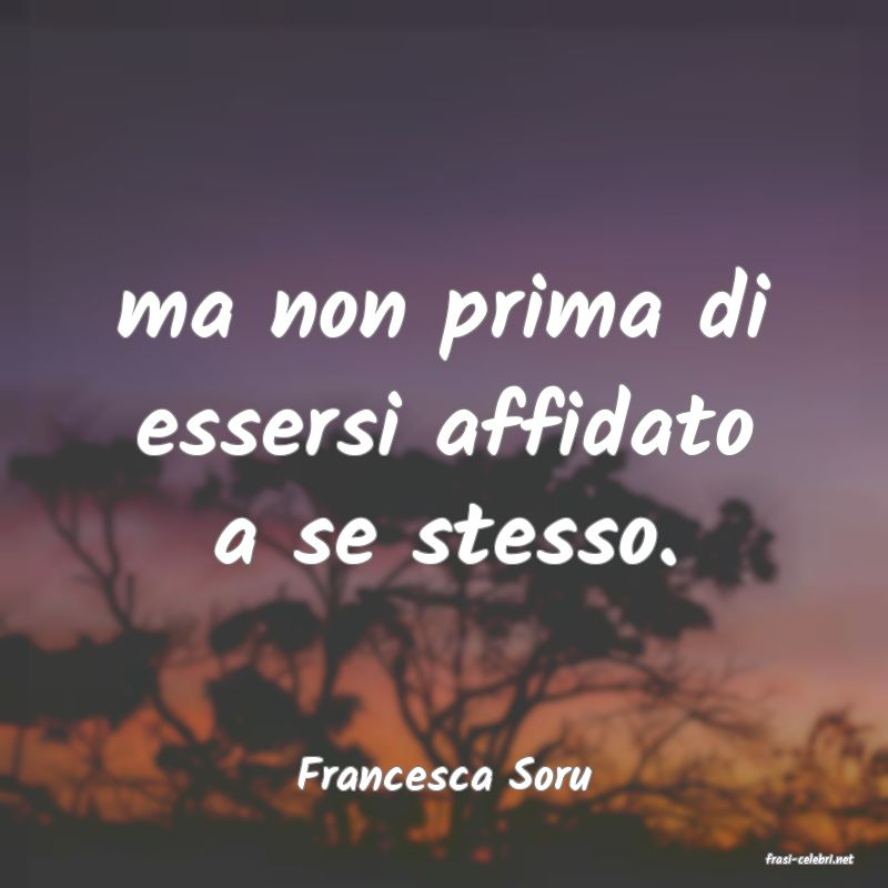 frasi di  Francesca Soru
